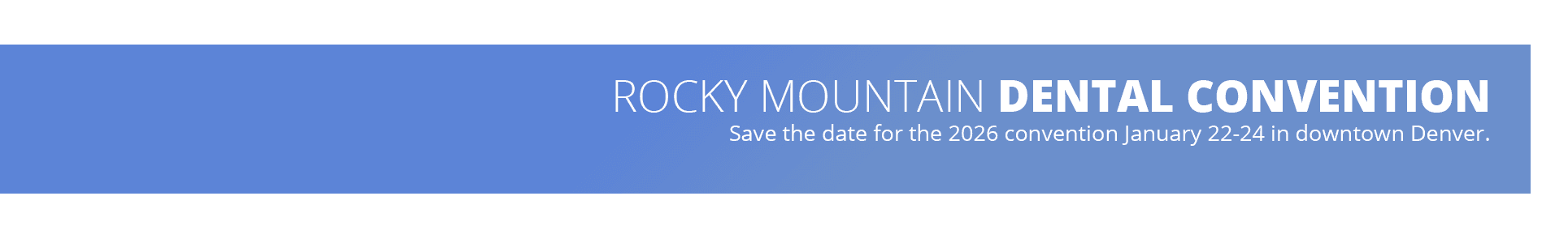 Rocky Mountain Dental Convention - Save the Date for the 2026 RMDC January 22-24 in downtown Denver.
